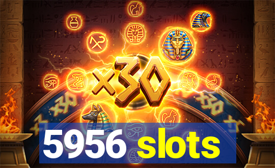 5956 slots