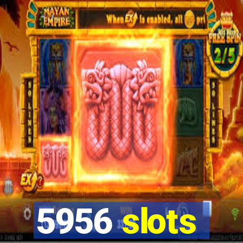 5956 slots