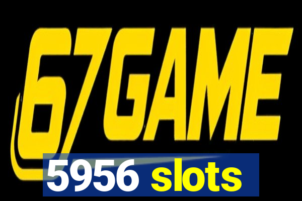 5956 slots
