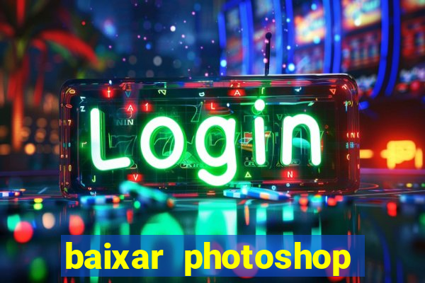 baixar photoshop beta crackeado