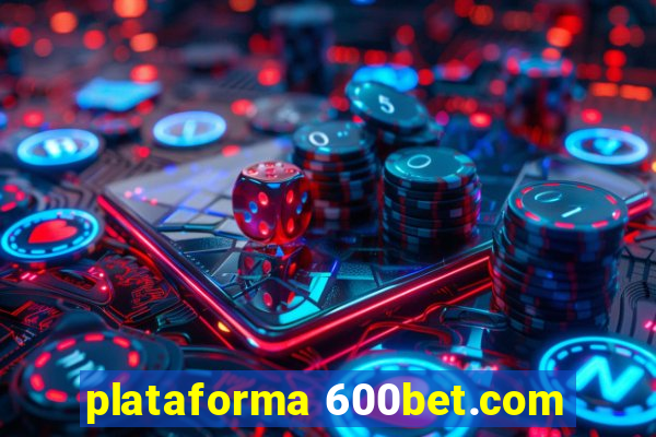 plataforma 600bet.com