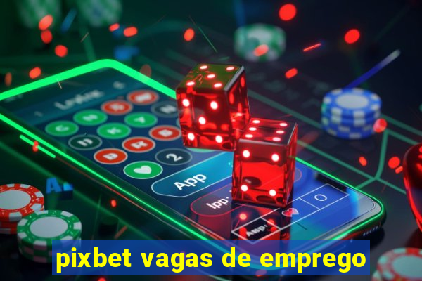 pixbet vagas de emprego
