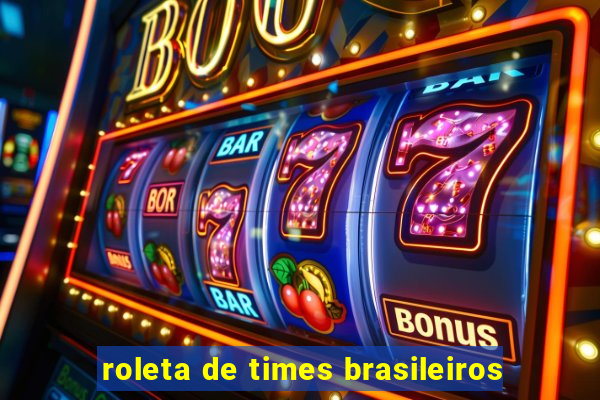 roleta de times brasileiros