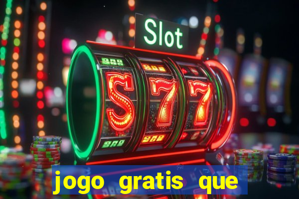 jogo gratis que ganha dinheiro