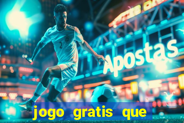 jogo gratis que ganha dinheiro