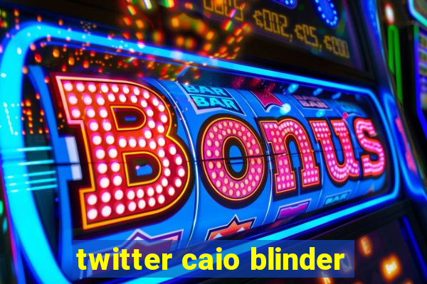 twitter caio blinder