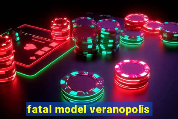 fatal model veranopolis
