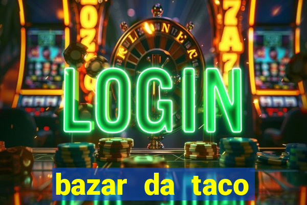 bazar da taco agendamento online