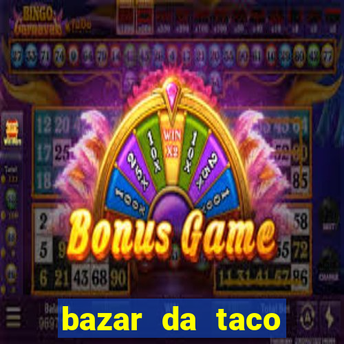 bazar da taco agendamento online