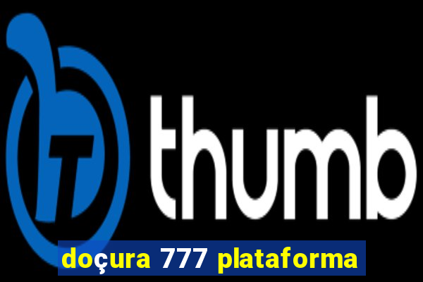doçura 777 plataforma