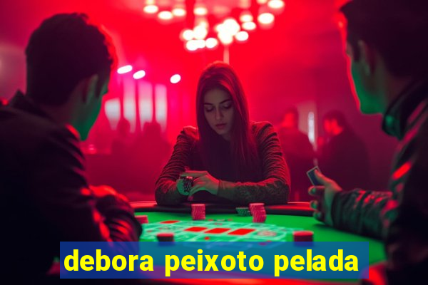 debora peixoto pelada