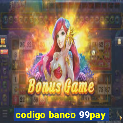 codigo banco 99pay