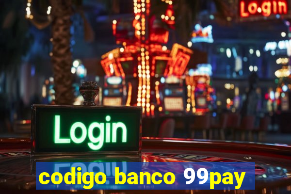 codigo banco 99pay