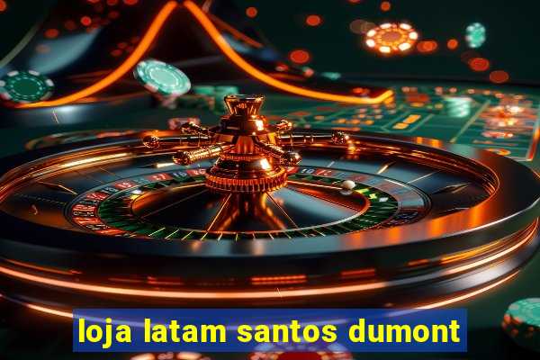 loja latam santos dumont