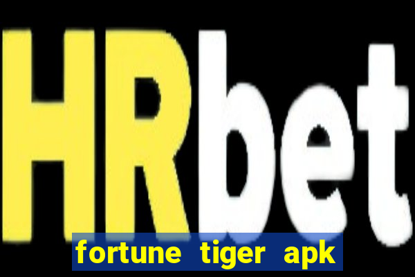 fortune tiger apk dinheiro infinito