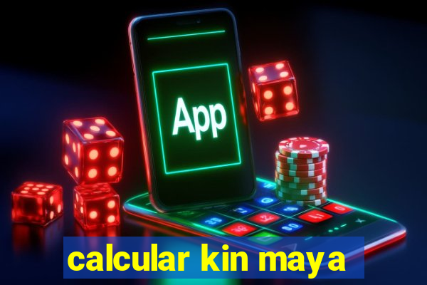 calcular kin maya