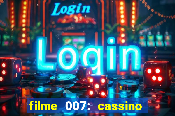 filme 007: cassino royale completo dublado