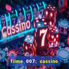 filme 007: cassino royale completo dublado