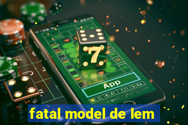 fatal model de lem