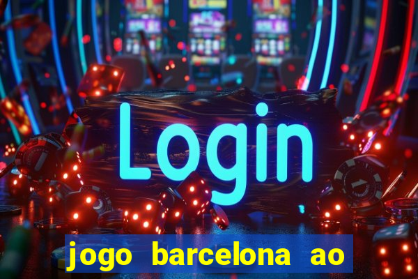 jogo barcelona ao vivo futemax