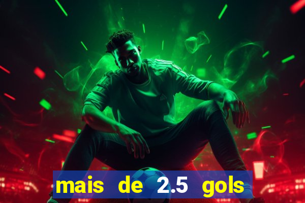 mais de 2.5 gols o que significa