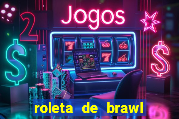 roleta de brawl stars 2024