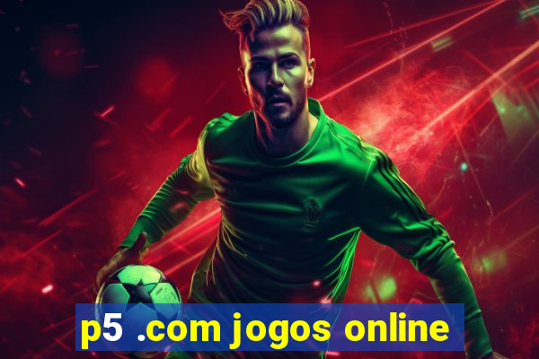 p5 .com jogos online