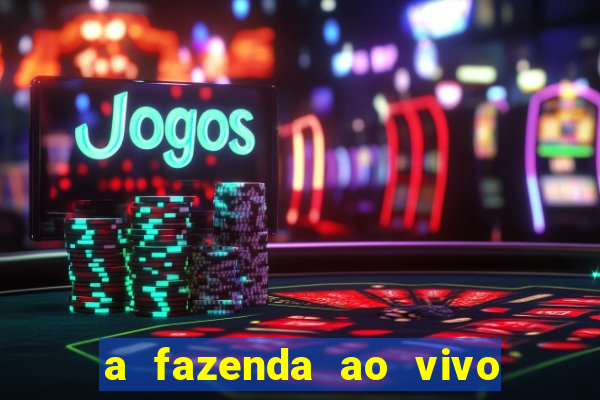 a fazenda ao vivo mega canais