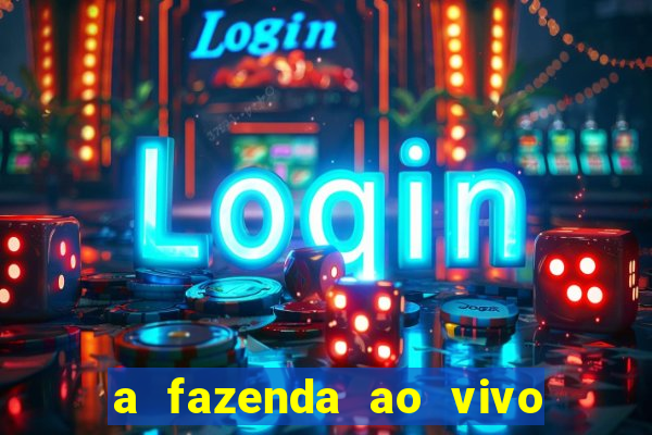 a fazenda ao vivo mega canais