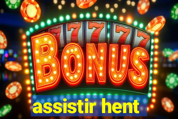 assistir hent