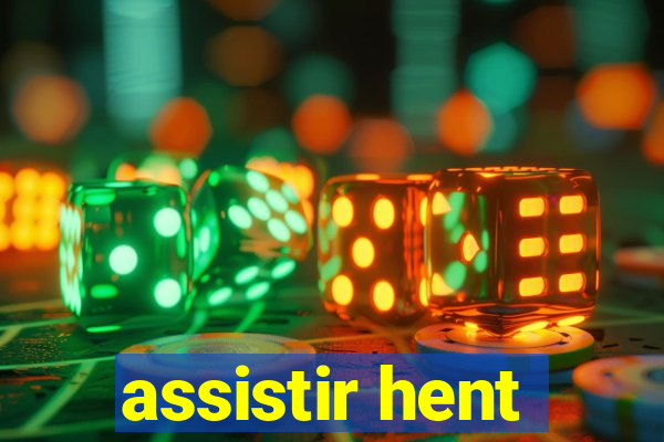 assistir hent