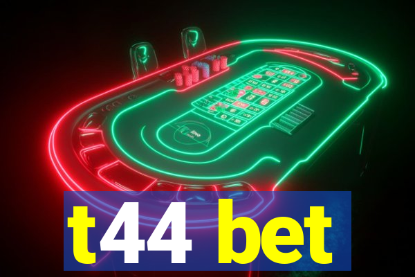 t44 bet