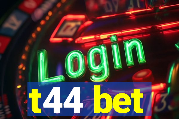 t44 bet