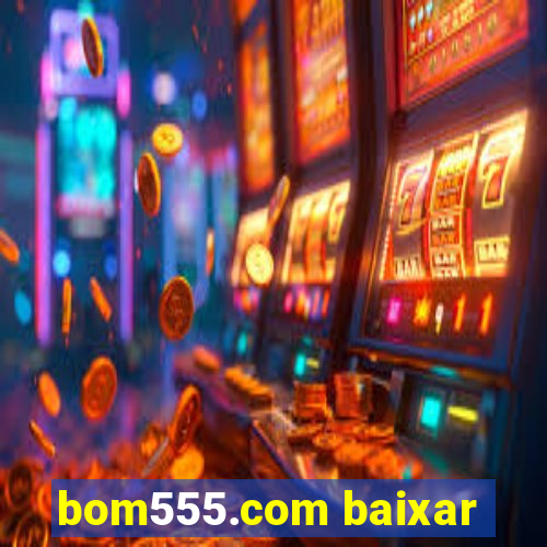 bom555.com baixar