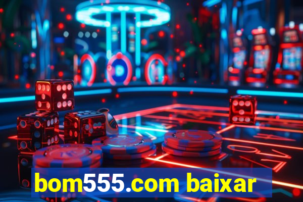 bom555.com baixar