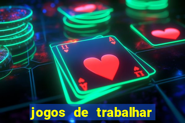 jogos de trabalhar para ganhar dinheiro