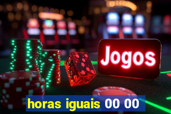 horas iguais 00 00