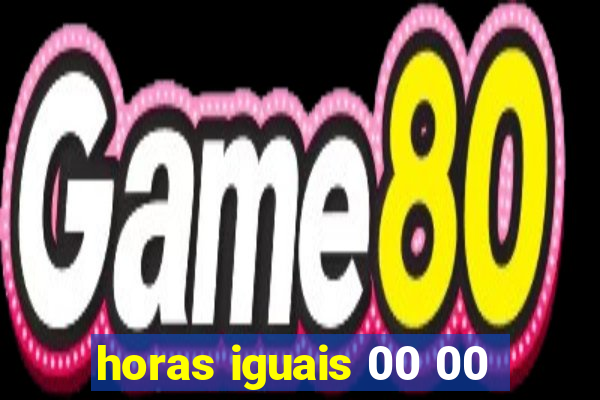 horas iguais 00 00