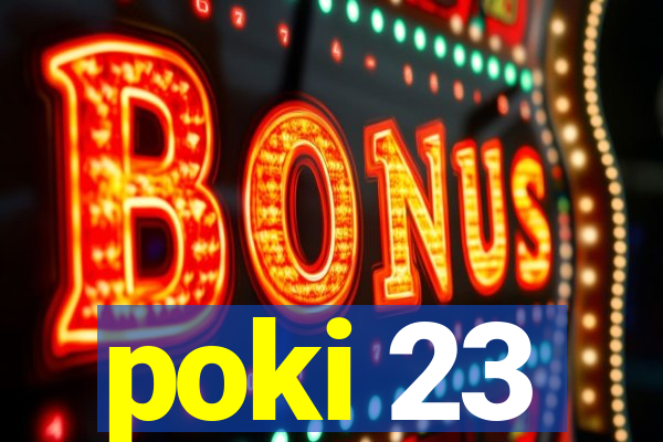 poki 23