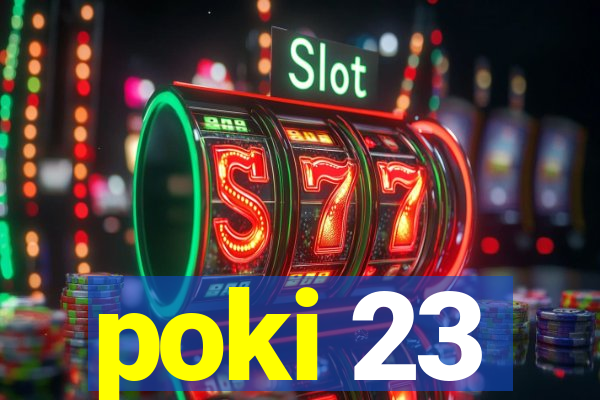 poki 23
