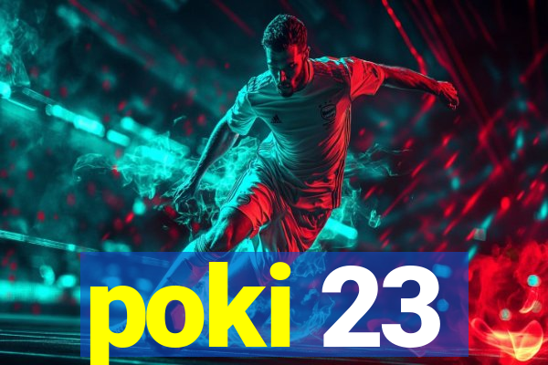 poki 23
