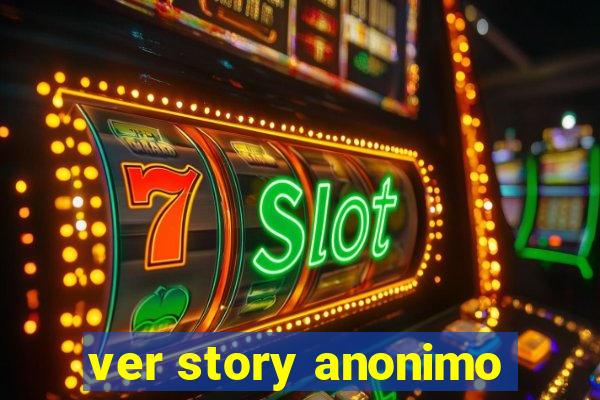 ver story anonimo