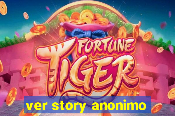 ver story anonimo