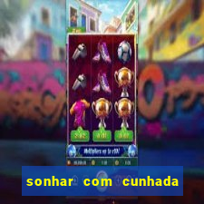 sonhar com cunhada jogo do bicho