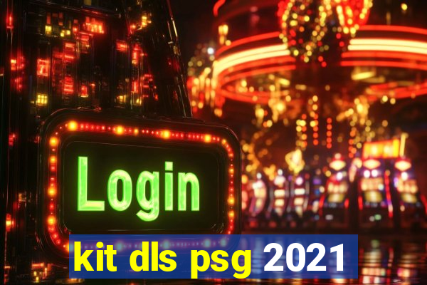 kit dls psg 2021