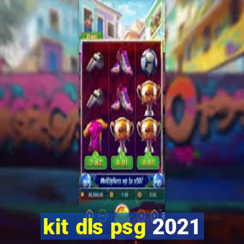 kit dls psg 2021