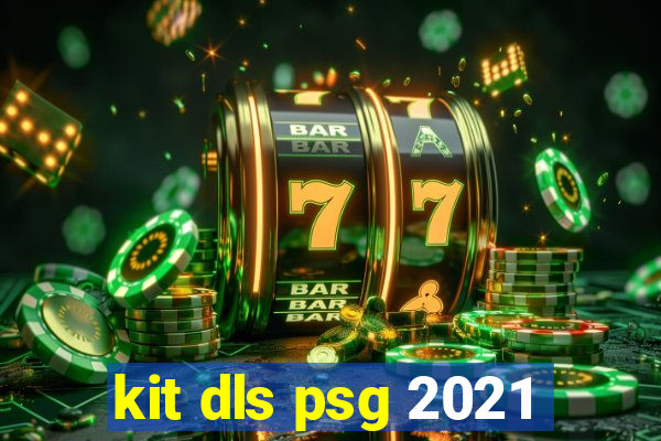 kit dls psg 2021