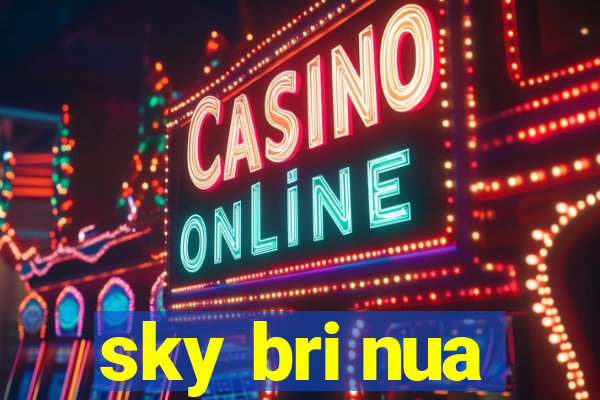 sky bri nua