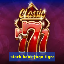 stark bank jogo tigre