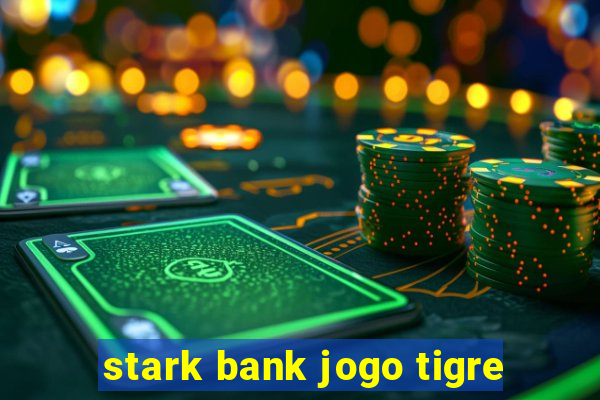 stark bank jogo tigre